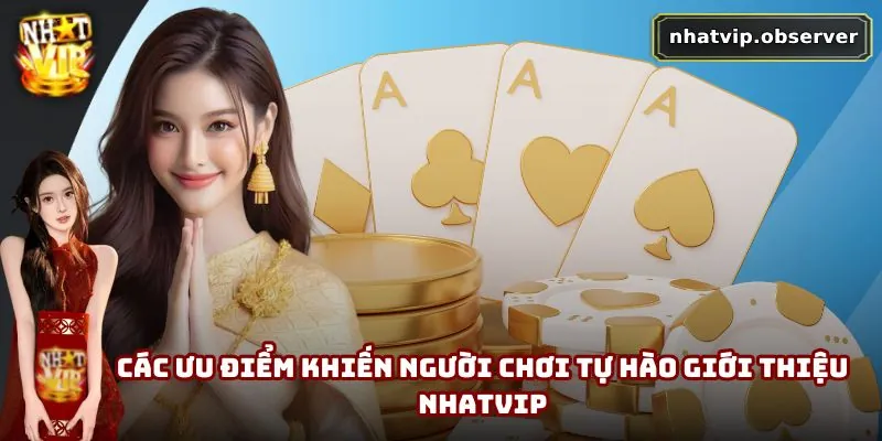 Các ưu điểm khiến người chơi tự hào giới thiệu NhatVip