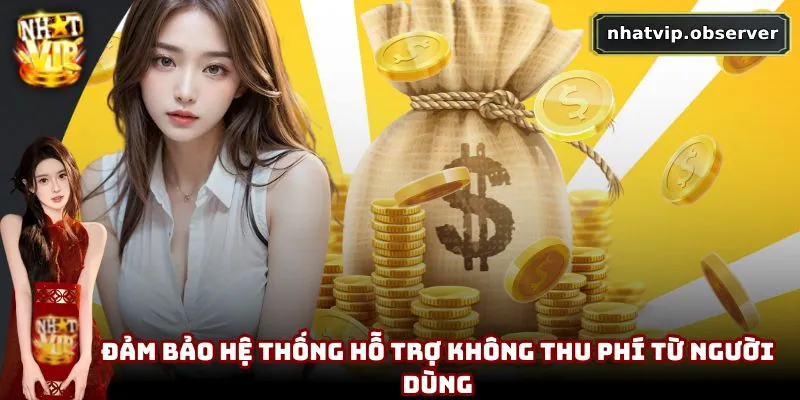 Đảm bảo hệ thống hỗ trợ không thu phí từ người dùng