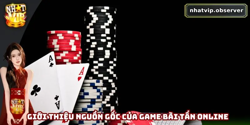Bài Tấn Online - Từ Trò Dân Gian Đến Sân Chơi Số Hấp Dẫn Giới thiệu nguồn gốc của game bài tấn online