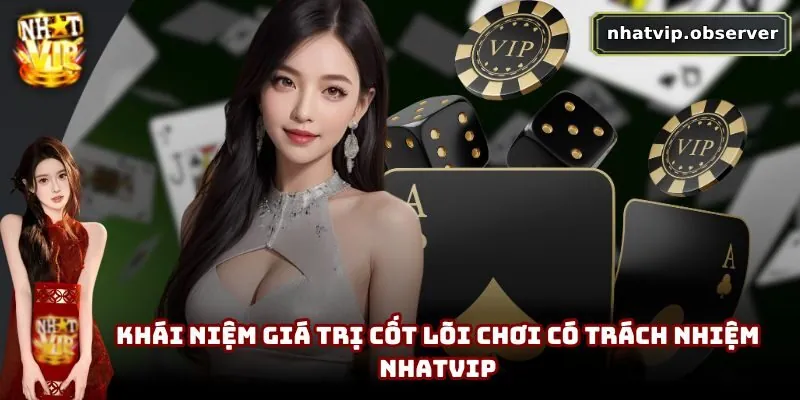 Khái niệm giá trị cốt lõi chơi có trách nhiệm NhatVip