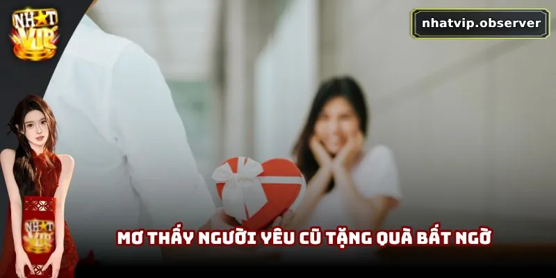 Mơ thấy người yêu cũ tặng quà bất ngờ