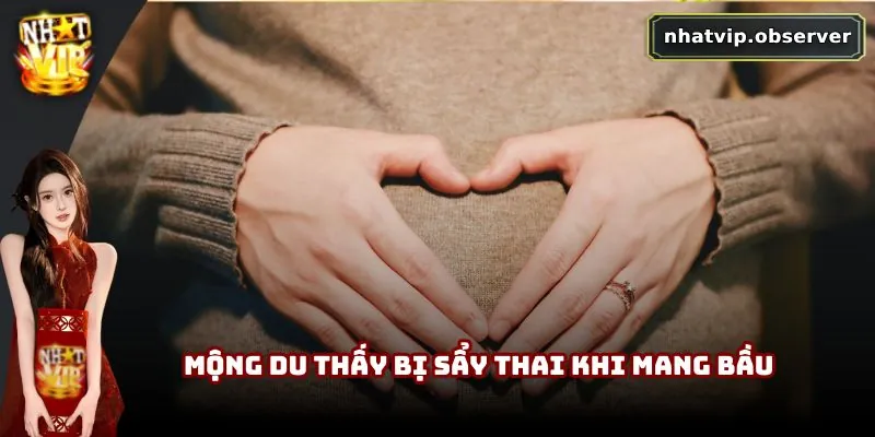 Mộng du thấy bị sẩy thai khi mang bầu
