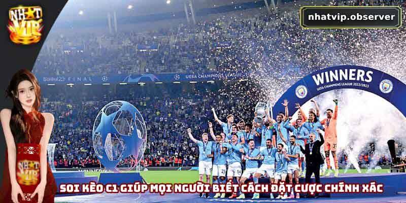 Soi kèo C1 giúp mọi người biết cách đặt cược chính xác