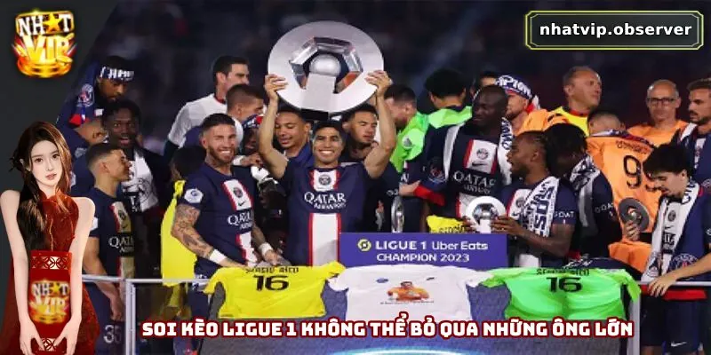 Soi kèo Ligue 1 không thể bỏ qua những ông lớn