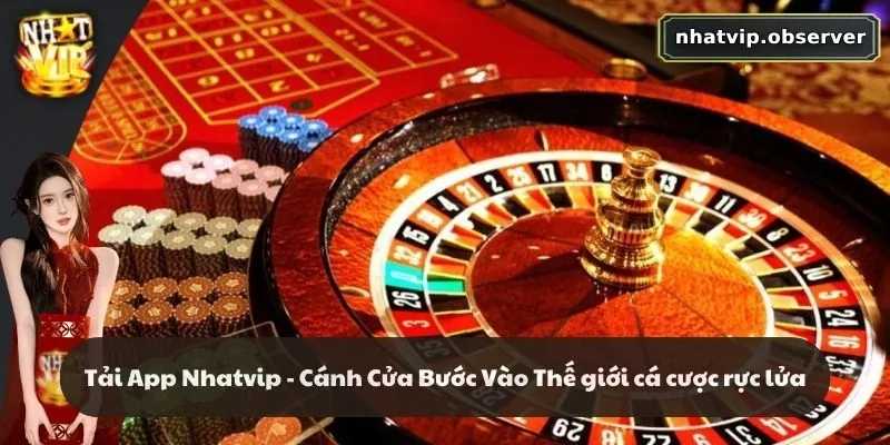 Tải App Nhatvip - Cánh Cửa Bước Vào Thế Giới Cá Cược Rực Lửa