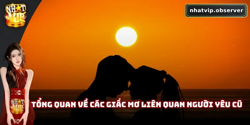 Tổng quan về các giấc mơ liên quan người yêu cũ